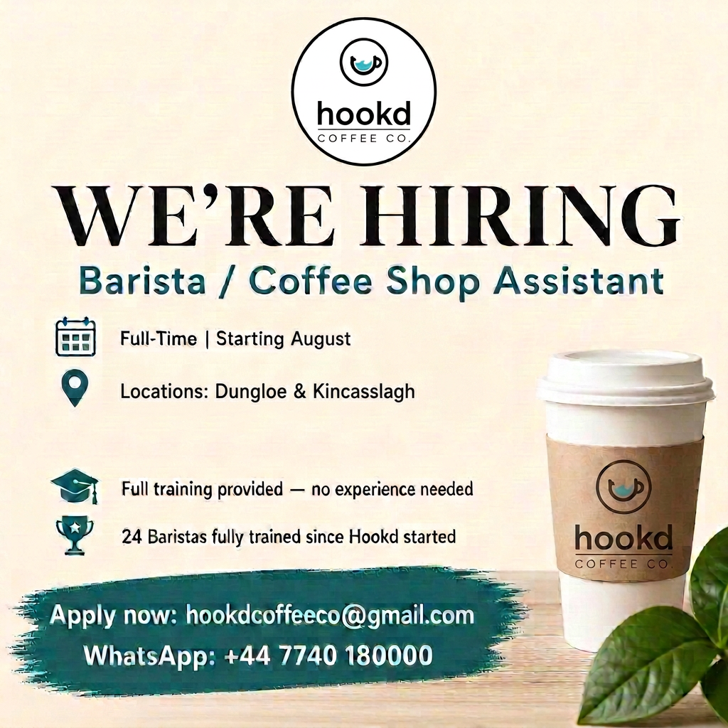 Hookd Coffee Co. We're Hiring - Barista / Coffee Shop Assistant. Full-Time, Starting August. Dungloe & Kincasslagh. Apply: hookdcoffeeco@gmail.com or WhatsApp +44 7740 180000
